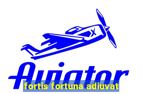 fortis fortuna adiuvat